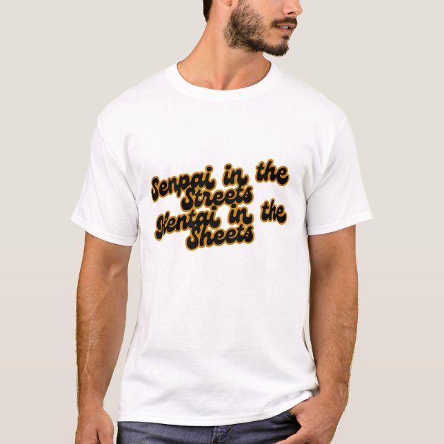 Senpai in the Streets, Hentai in the sheets T-Shirt (Vorderseite)