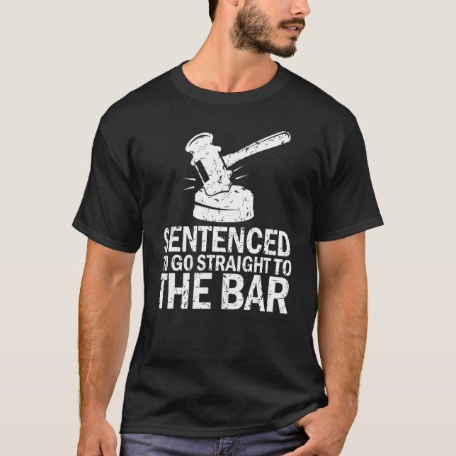 Sentenced To Go Straight To The Bar   Law School S T-Shirt (Vorderseite)