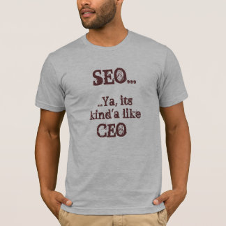SEO… Ya, sein kind'a mögen CEO T-Shirt