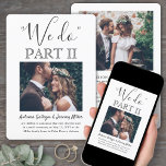 Sequel Wedding 2 Foto Einfaches Skript Wir machen  Einladung<br><div class="desc">Laden Sie Familie und Freunde ein, um zu sehen, wie Sie "I do" wieder mit einer eleganten, modernen 2-Foto-Nachfolger-Einladung zum Hochzeitsfest sagen. Alle Formulierungen sind einfach zu personalisieren, einschließlich Zitat, das lautet "Wir machen Teil II". Passen Sie es für jede Art von Ehefeiern an, wie zum Beispiel eine Verlobungsfeier, Empfang...</div>
