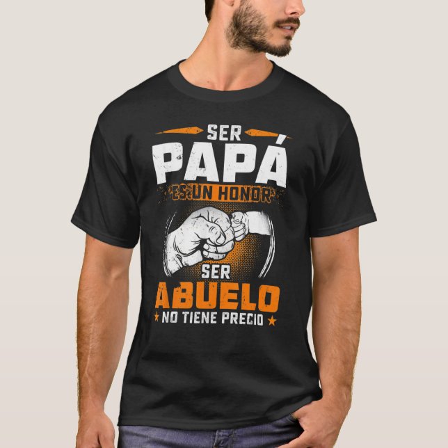 Ser Papa Es Un Honor Ser Abuelo No Tiene Precio Sh T-Shirt (Vorderseite)