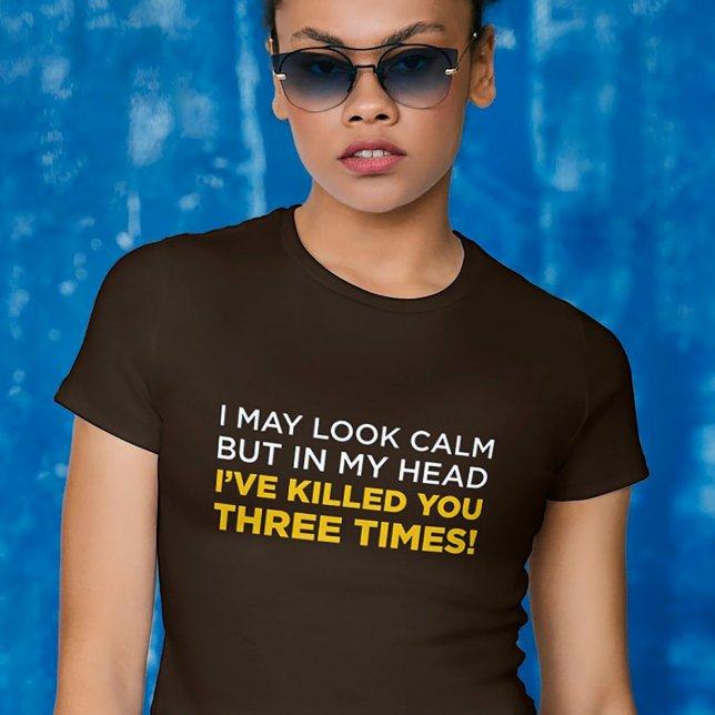 Serene Wit Sharp Drehung T-Shirt (Sarcastic t-shirt for introverts – “I’ve killed you three times” dark humor tee)