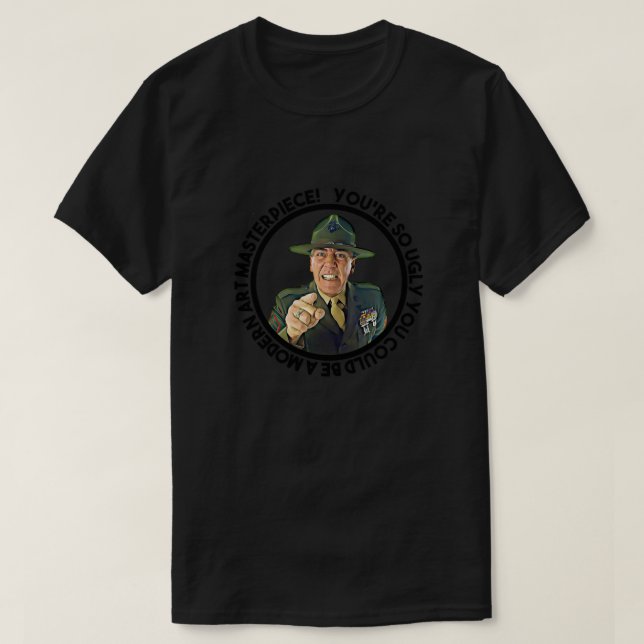 Sergeant Hartman sagte, du seiest so hässlich, das T-Shirt (Design vorne)