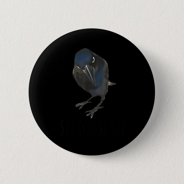 Seriously Funny Crow Sarcastic Quote  Button (Vorderseite)