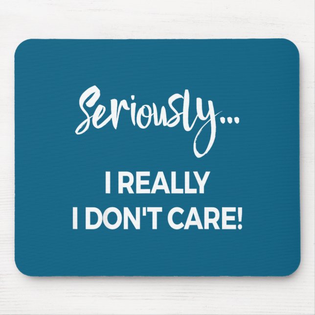 Seriously I Dont Care Tee Shirt Men Anxiety Tee Fu Mousepad (Vorne)