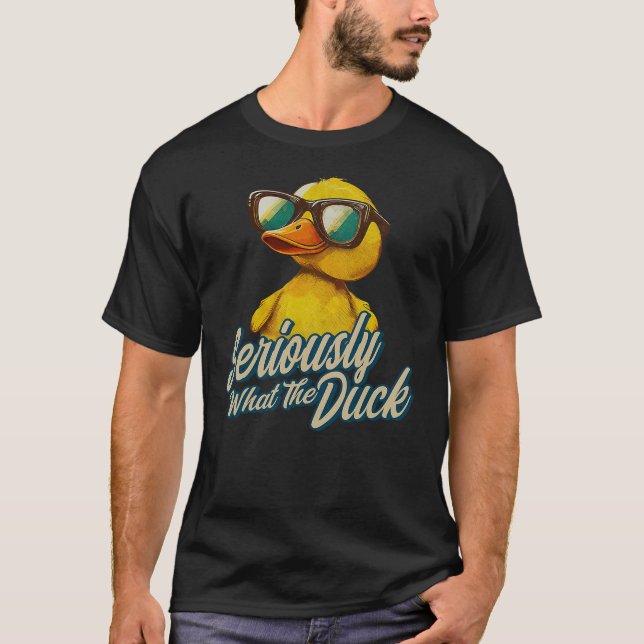 Seriously What The Duck - Duck Lover Pun T-Shirt (Vorderseite)