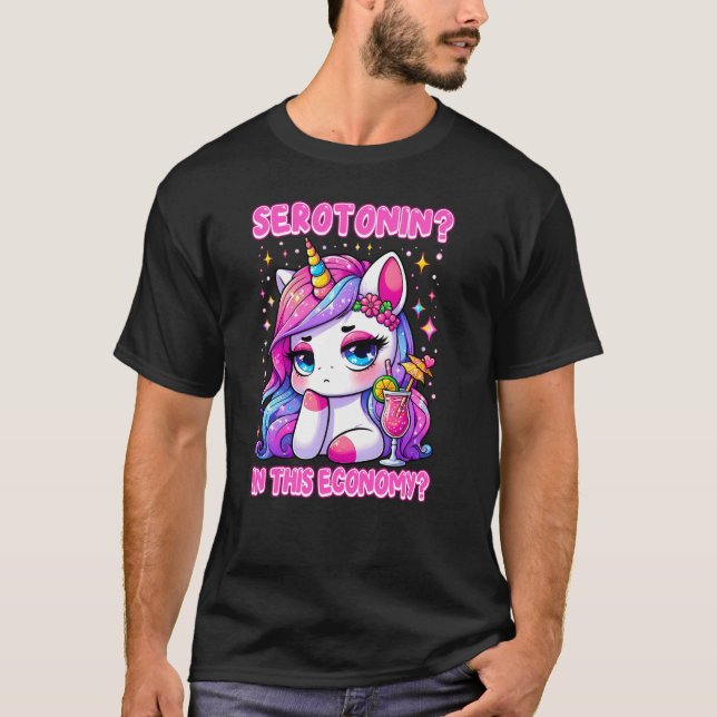 SEROTONIN IN DIESER WIRTSCHAFT Wütend Unicorn-Sero T-Shirt (Vorderseite)