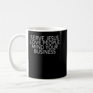 Serve Jesus Liebe Menschen denken Sie Ihren geschä Kaffeetasse