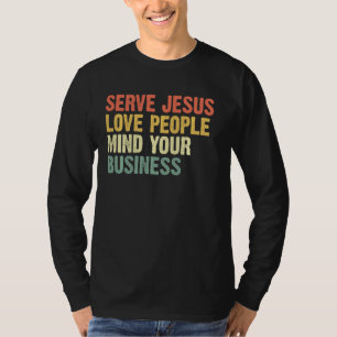 Serve Jesus Liebe Menschen kümmern sich um Ihr Ges T-Shirt