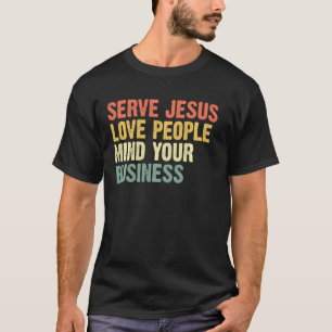 Serve Jesus Liebe Menschen kümmern sich um Ihr Ges T-Shirt
