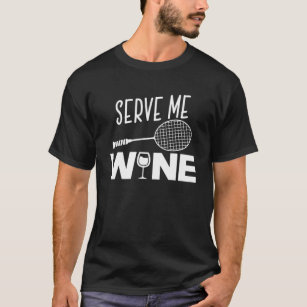 Serve Me Wine Funny Badminton Player Trinken Gesch T-Shirt