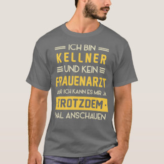 Service des Sprichworts "Kellner ohne Gynäkologe" T-Shirt