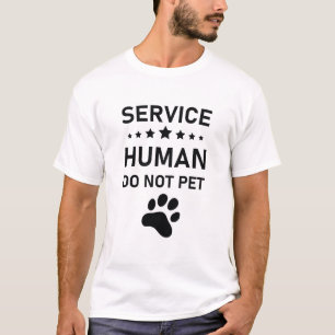 Service Human Not Pet - Funny Dog Lover T-Shirt