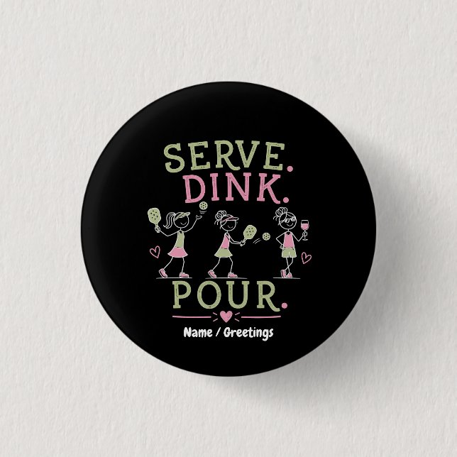 Serviere Dink Gieß Pickleball Humor Spaß Frauenspo Button (Vorderseite)