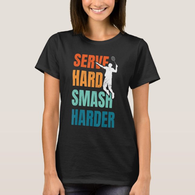 Servieren Sie Hard Smash Harder Badminton Player S T-Shirt (Vorderseite)