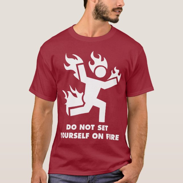 Set dich nicht selbst am Feuer T-Shirt (Vorderseite)