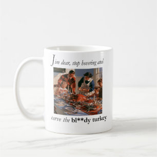 Setz dich hin und schneide den verdammten Truthahn Kaffeetasse