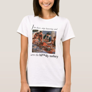 Setz dich hin und schnitze den verdammten Truthahn T-Shirt