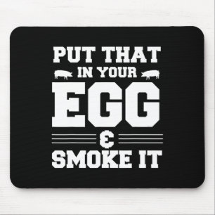 Setzen Sie das in Ihr Ei und rauchen Sie es Grille Mousepad