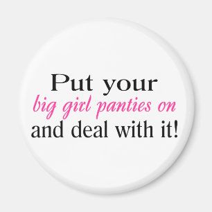Setzen Sie Ihre großen Girl-Panties auf und kümmer Magnet
