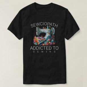 Sewciopath – Nähen süchtig T-Shirt