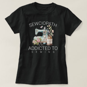 Sewciopath – Nähen süchtig T-Shirt