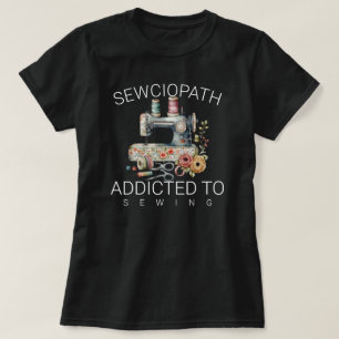 Sewciopath – Nähen süchtig T-Shirt