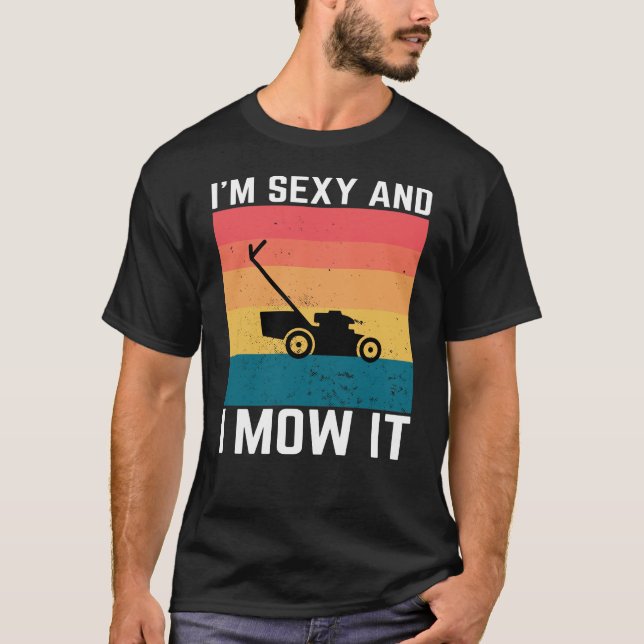 Sexy Gärtner Geschenk - ich bin sexy und mähe es,  T-Shirt (Vorderseite)