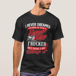 Sexy Trucker Semi Truck Driver Big Rig Trucking T T-Shirt