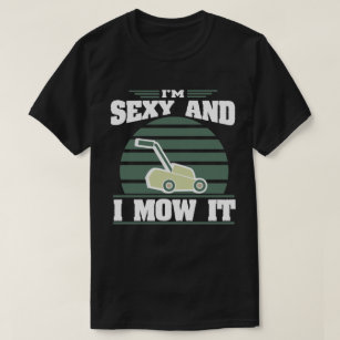 Sexy und ich mähen es lustige Rasenmäher mähen Ges T-Shirt