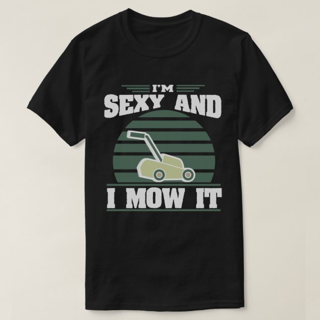 Sexy und ich mähen es lustige Rasenmäher mähen Ges T-Shirt (Design vorne)
