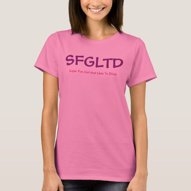 SFGLTD ( super lustiges Mädchen, das gerne trinken T-Shirt (Vorderseite)