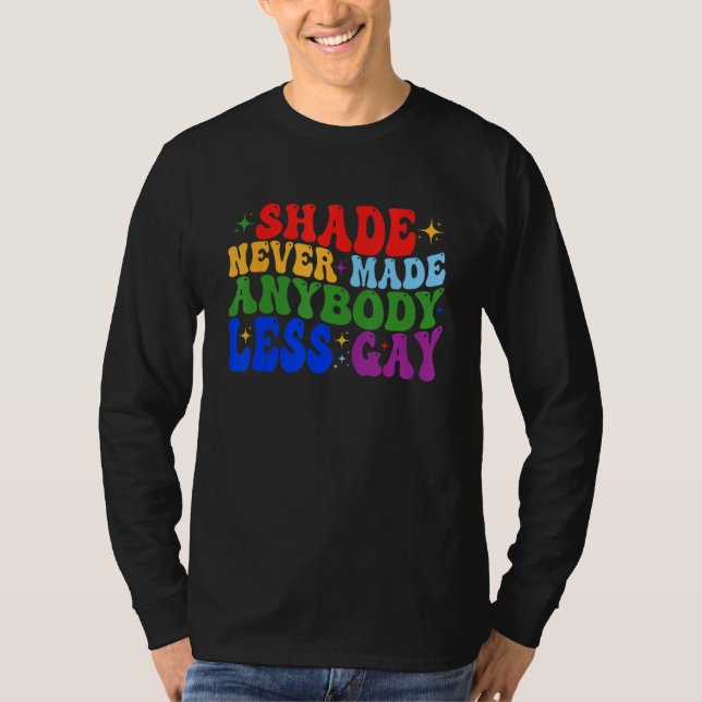 Shade Never Made Anybody Less Gay LGBTQ Rainbow Pr T-Shirt (Vorderseite)