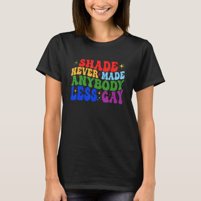 Shade Never Made Anybody Less Gay LGBTQ Rainbow Pr T-Shirt (Vorderseite)