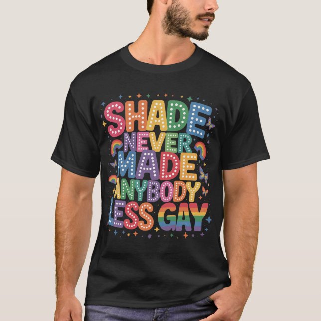 Shade Never Made Anybody Less Gay Pride LGBT Month T-Shirt (Vorderseite)