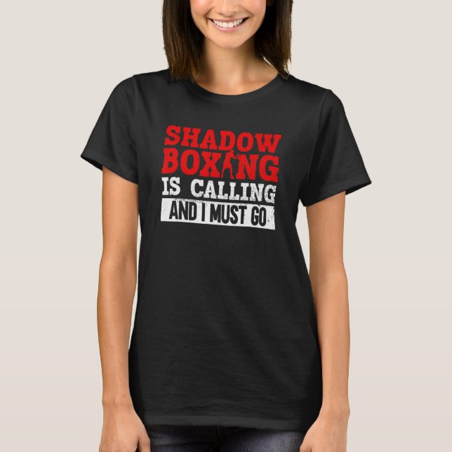 Shadow Boxing Is Calling And I Must Go  Shadow Box T-Shirt (Vorderseite)