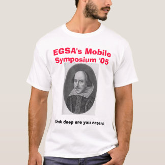 Shakespeare, Mobile EGSAS, Symposium '05, Drin… T-Shirt