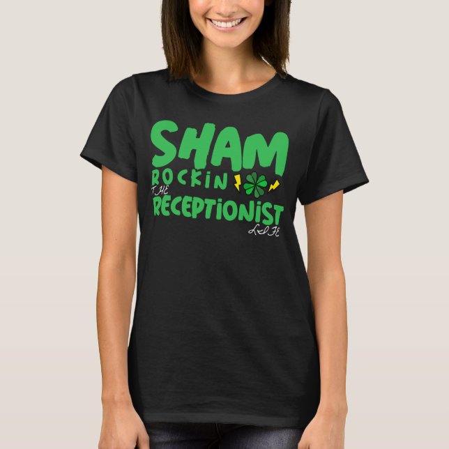 Sham Rockin The Receptionist Life St Patricks Day T-Shirt (Vorderseite)