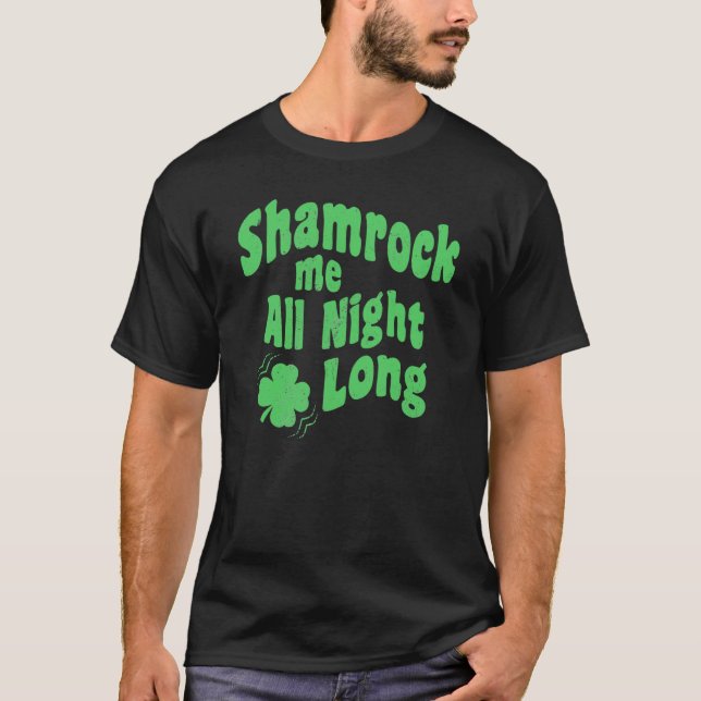 Shamrock Me All Night Long St Patrick's Day C on d T-Shirt (Vorderseite)