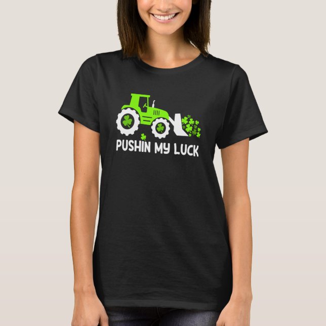 Shamrock Pushin My Luck Farmer St Patrick's Day Me T-Shirt (Vorderseite)
