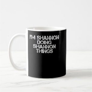 SHANNON MACHT SHANNON DINGE Funny Birthday Gi Kaffeetasse