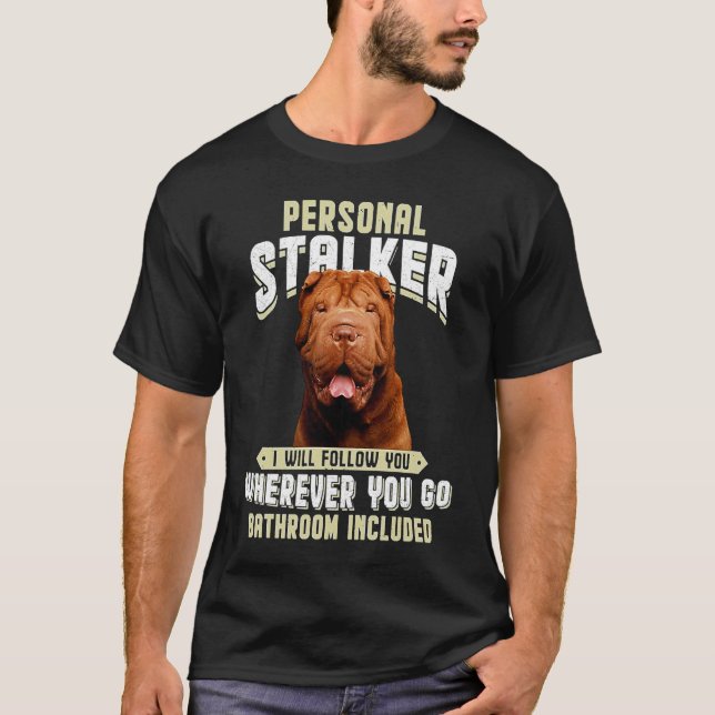 Shar Pei Personal Stalker I Will Follow You Wherev T-Shirt (Vorderseite)
