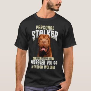 Shar Pei Persönlicher Stalker Ich werde dir folgen T-Shirt