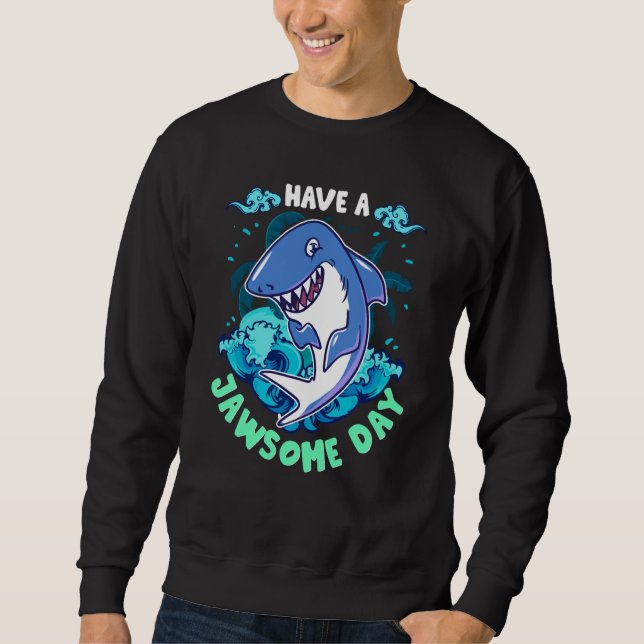Shark Have A Jawsome Day Sweatshirt (Vorderseite)