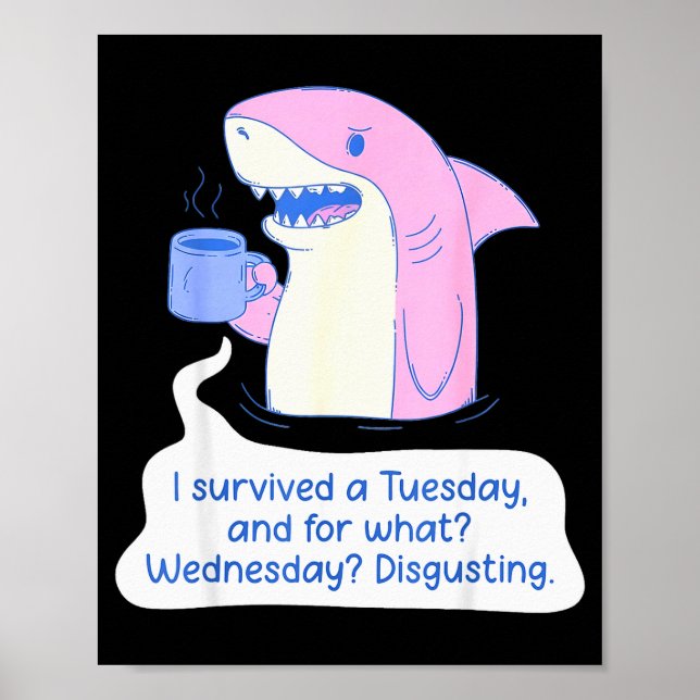 Shark I Survived A Tuesday And For What Wednesday  Poster (Vorne)