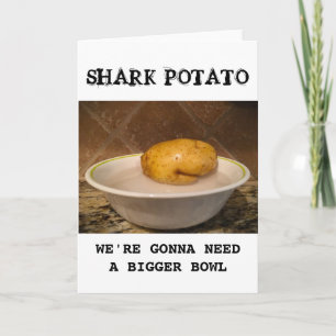 Shark Potato ... wir werden eine größere Schüssel Karte