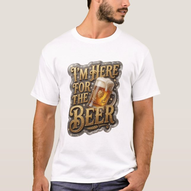 Sharp I'M HERE FOR THE BEER-Shirt-Design T-Shirt (Vorderseite)