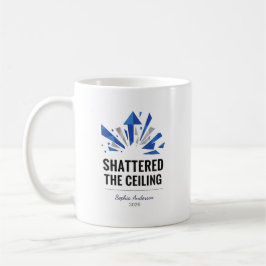 Shattered The Ceiling | Personalized Kaffeetasse