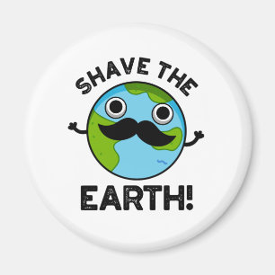 Shave the Earth Funny Pub Magnet