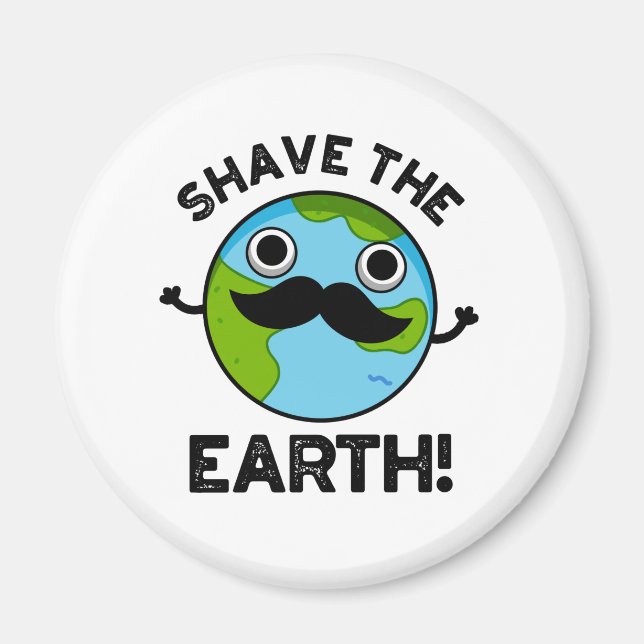 Shave the Earth Funny Pub Magnet (Vorne)